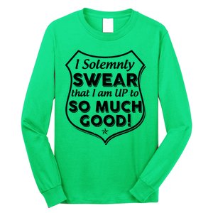 I Solemnly Swear That I Am Up To So Much Good Long Sleeve Shirt