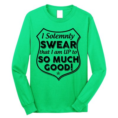 I Solemnly Swear That I Am Up To So Much Good Long Sleeve Shirt