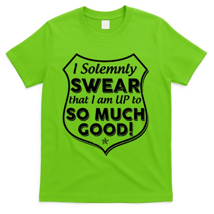 I Solemnly Swear That I Am Up To So Much Good T-Shirt
