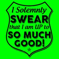 I Solemnly Swear That I Am Up To So Much Good T-Shirt