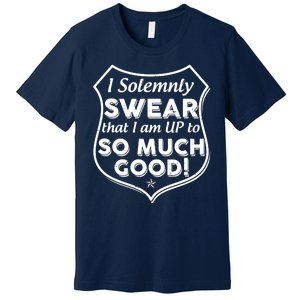 I Solemnly Swear That I Am Up To So Much Good Premium T-Shirt