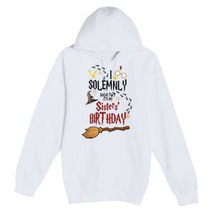 I Solemnly Swear That It's My Sisters' Birthday Premium Pullover Hoodie