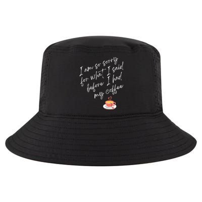 Im So Sorry For What I Said Before I Had My Coffee Cool Comfort Performance Bucket Hat