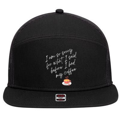 Im So Sorry For What I Said Before I Had My Coffee 7 Panel Mesh Trucker Snapback Hat