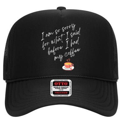 Im So Sorry For What I Said Before I Had My Coffee High Crown Mesh Back Trucker Hat