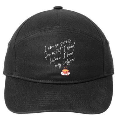 Im So Sorry For What I Said Before I Had My Coffee 7-Panel Snapback Hat