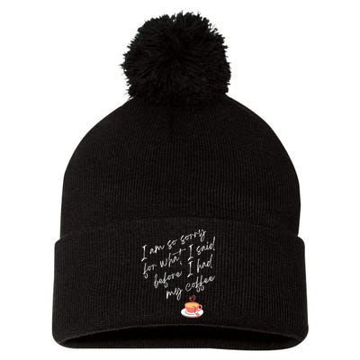 Im So Sorry For What I Said Before I Had My Coffee Pom Pom 12in Knit Beanie