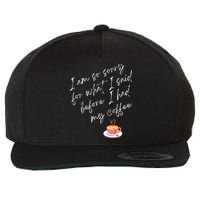 Im So Sorry For What I Said Before I Had My Coffee Wool Snapback Cap