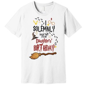 I Solemnly Swear That It's My Daughters' Birthday Premium T-Shirt