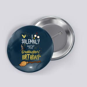 I Solemnly Swear That It's My Granddaughters' Birthday Button