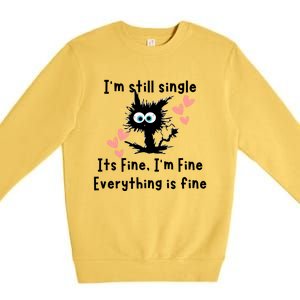 IM Still Single ItS Fine IM Fine Everything Is Fine Cat Gift Premium Crewneck Sweatshirt