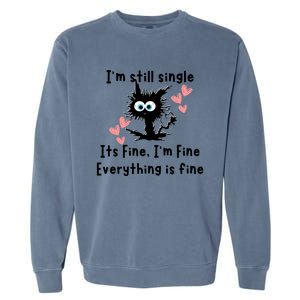 IM Still Single ItS Fine IM Fine Everything Is Fine Cat Gift Garment-Dyed Sweatshirt