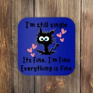 IM Still Single ItS Fine IM Fine Everything Is Fine Cat Gift Coaster