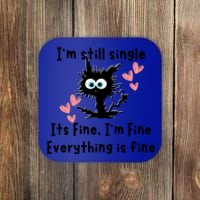 IM Still Single ItS Fine IM Fine Everything Is Fine Cat Gift Coaster