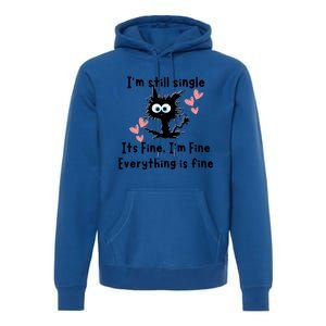 IM Still Single ItS Fine IM Fine Everything Is Fine Cat Gift Premium Hoodie