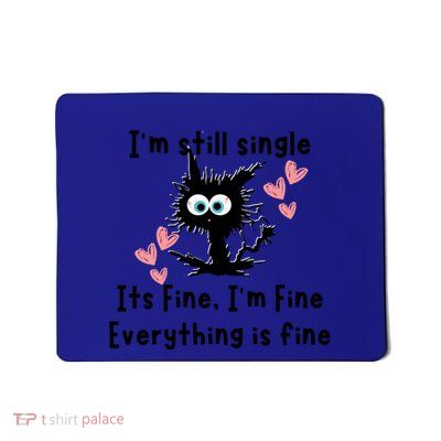 IM Still Single ItS Fine IM Fine Everything Is Fine Cat Gift Mousepad