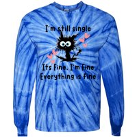 IM Still Single ItS Fine IM Fine Everything Is Fine Cat Gift Tie-Dye Long Sleeve Shirt