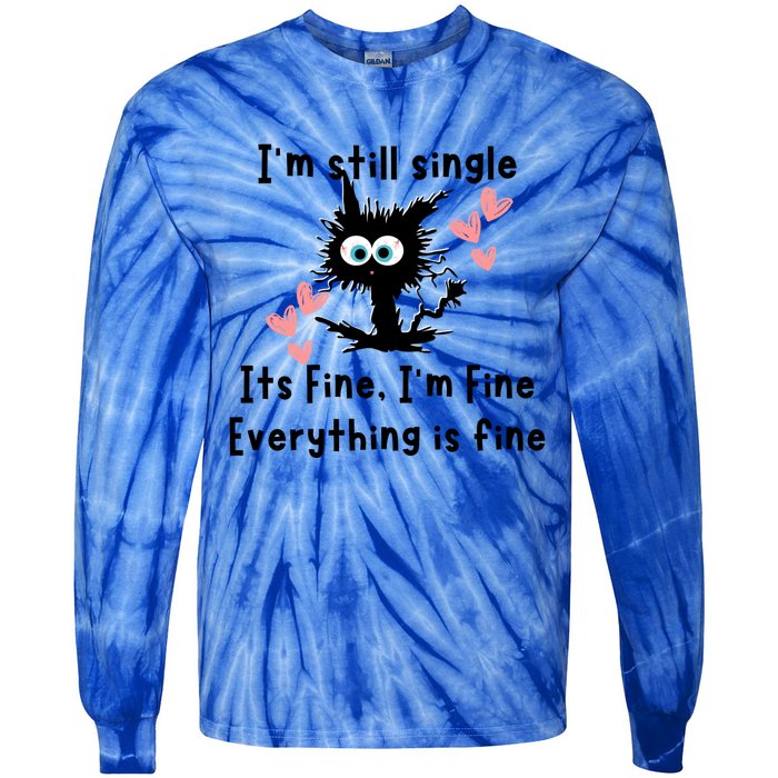 IM Still Single ItS Fine IM Fine Everything Is Fine Cat Gift Tie-Dye Long Sleeve Shirt