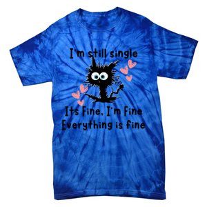 IM Still Single ItS Fine IM Fine Everything Is Fine Cat Gift Tie-Dye T-Shirt