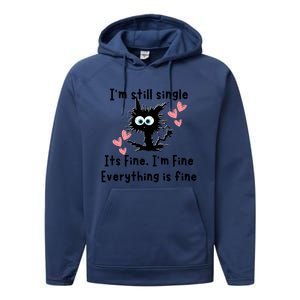 IM Still Single ItS Fine IM Fine Everything Is Fine Cat Gift Performance Fleece Hoodie