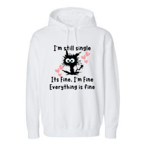 IM Still Single ItS Fine IM Fine Everything Is Fine Cat Gift Garment-Dyed Fleece Hoodie