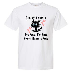 IM Still Single ItS Fine IM Fine Everything Is Fine Cat Gift Garment-Dyed Heavyweight T-Shirt