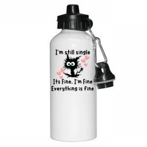 IM Still Single ItS Fine IM Fine Everything Is Fine Cat Gift Aluminum Water Bottle