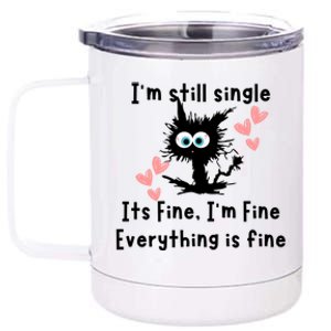 IM Still Single ItS Fine IM Fine Everything Is Fine Cat Gift 12 oz Stainless Steel Tumbler Cup