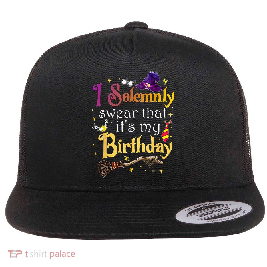 I Solemnly Swear That Its My Birthday Flatbill Hat