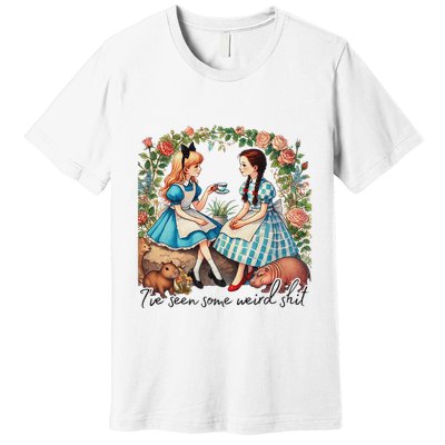 IVe Seen Some Weird Shit Premium T-Shirt