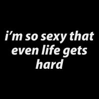 I’M So Sexy That Even Life Gets Hard Cooling Performance Crew T-Shirt