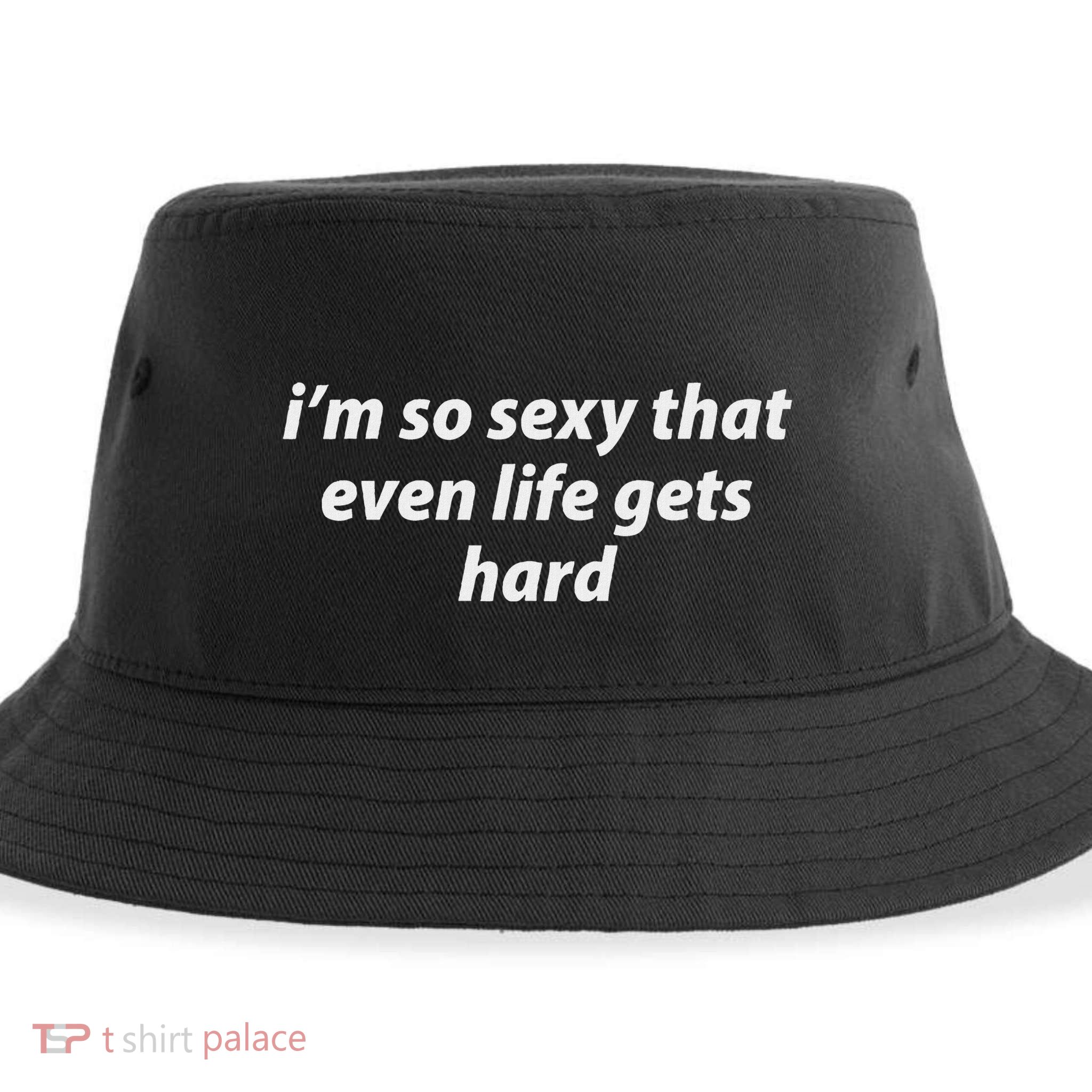 I’M So Sexy That Even Life Gets Hard Sustainable Bucket Hat