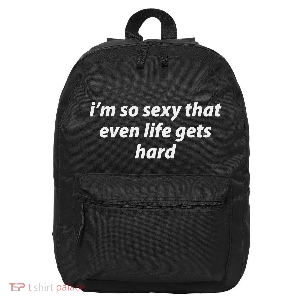 I’M So Sexy That Even Life Gets Hard 16 in Basic Backpack