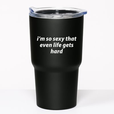I’M So Sexy That Even Life Gets Hard Tumbler