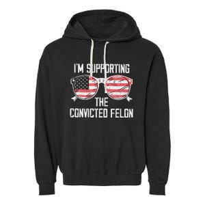 IM Supporting The Convicted Felon Garment-Dyed Fleece Hoodie