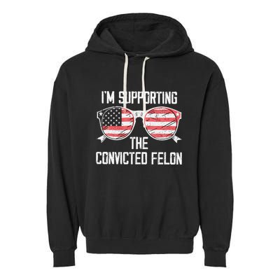 IM Supporting The Convicted Felon Garment-Dyed Fleece Hoodie