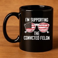IM Supporting The Convicted Felon 11oz C Handle Ceramic Mug