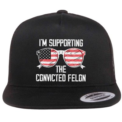 IM Supporting The Convicted Felon Flatbill Hat