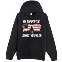 IM Supporting The Convicted Felon Premium Pullover Hoodie