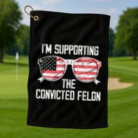 IM Supporting The Convicted Felon Golf Towel