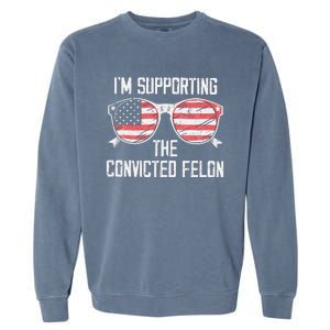 IM Supporting The Convicted Felon Garment-Dyed Sweatshirt