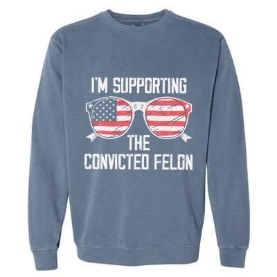 IM Supporting The Convicted Felon Garment-Dyed Sweatshirt