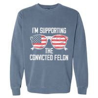 IM Supporting The Convicted Felon Garment-Dyed Sweatshirt