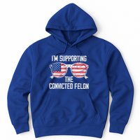 IM Supporting The Convicted Felon Hoodie