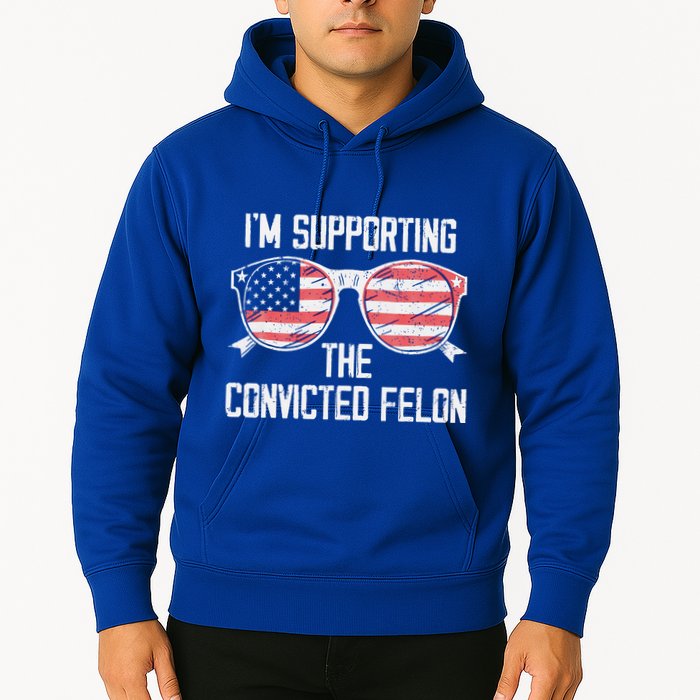 IM Supporting The Convicted Felon Hoodie