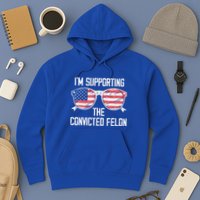 IM Supporting The Convicted Felon Hoodie