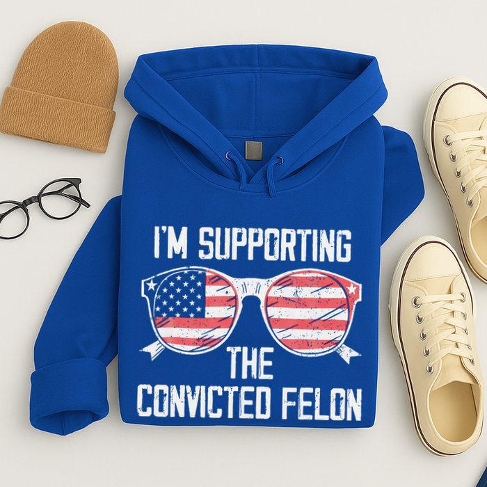 IM Supporting The Convicted Felon Hoodie