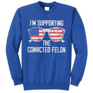 IM Supporting The Convicted Felon Sweatshirt