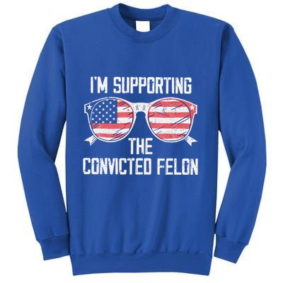 IM Supporting The Convicted Felon Sweatshirt