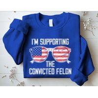 IM Supporting The Convicted Felon Sweatshirt